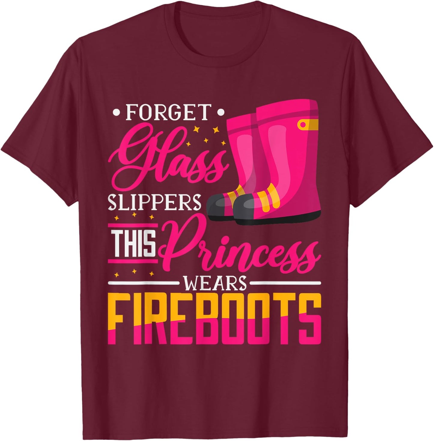Forget Glass Slippers This Princess Wears Fire Boots T-Shirt - T-Shirt | Maroon