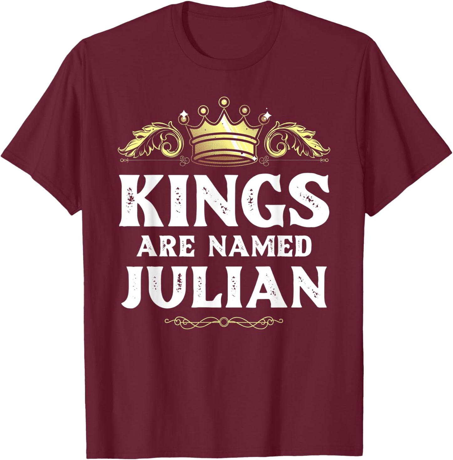 Kings Are Named JULIAN Gift Funny Personalized Name Joke Men T-Shirt - T-Shirt | Maroon