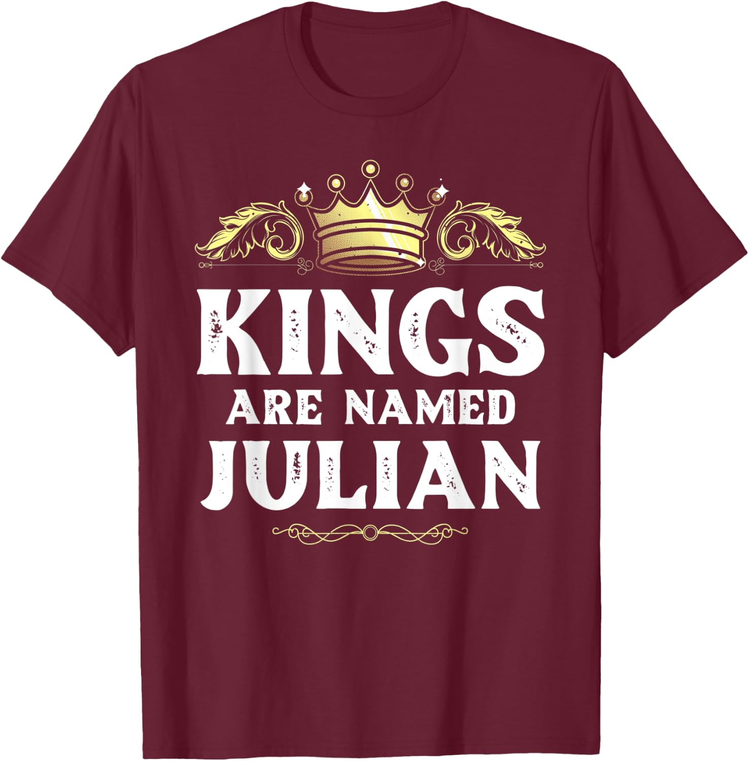 Kings Are Named JULIAN Gift Funny Personalized Name Joke Men T-Shirt - T-Shirt | Maroon
