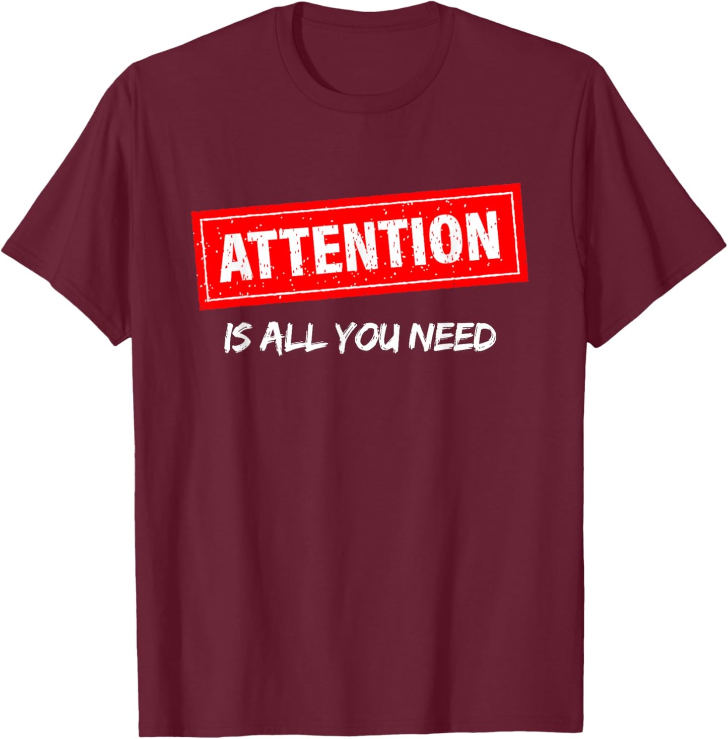 AI, Machine Learning, Attention is All You Need, Funny Nerd T-Shirt - T-Shirt | Maroon