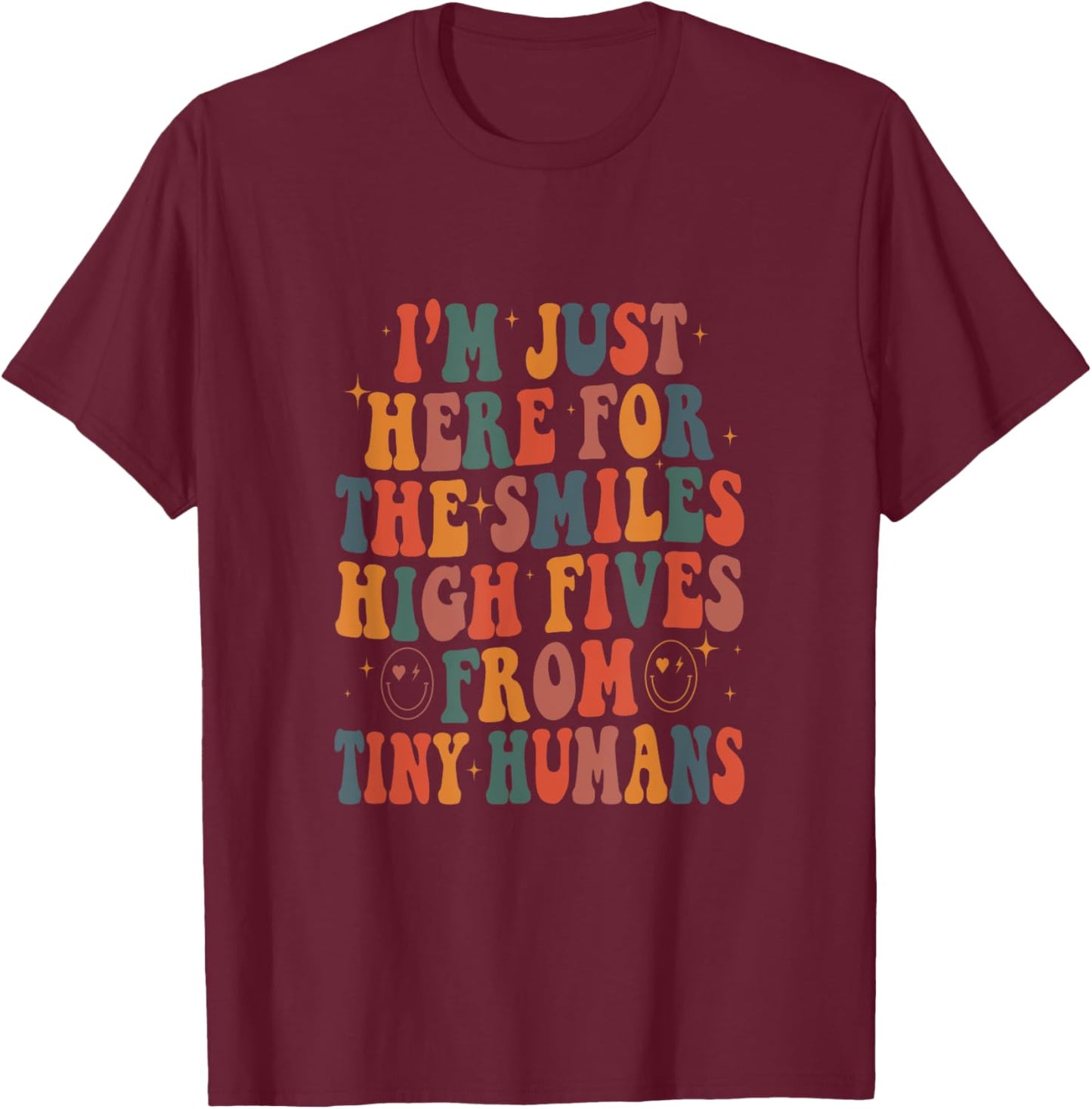 I'm Just Here For The Smiles High Fives From Tiny Humans T-Shirt - T-Shirt | Maroon