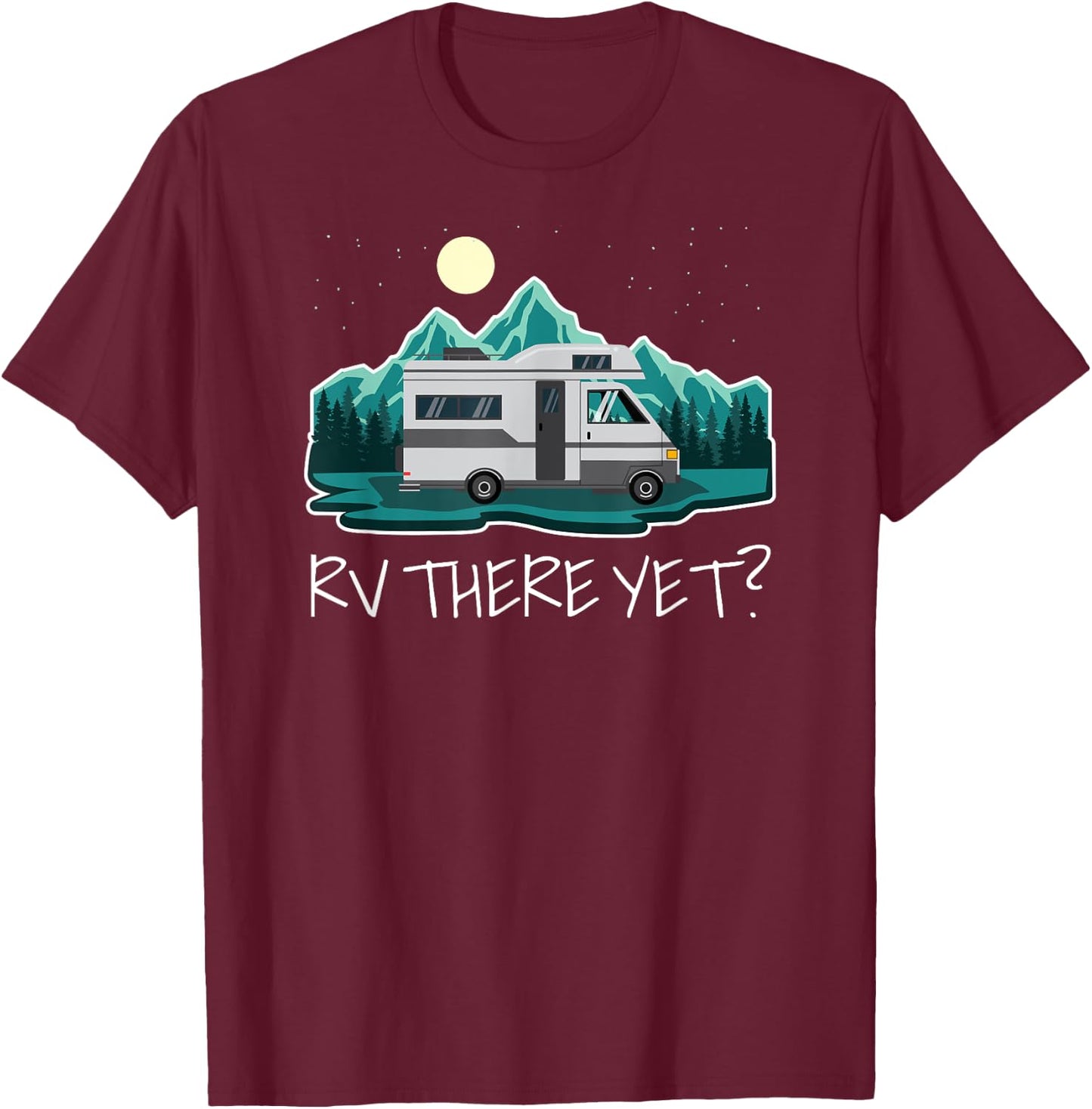 Camper Motorhome RV There Yet? Funny T-Shirt - T-Shirt | Maroon