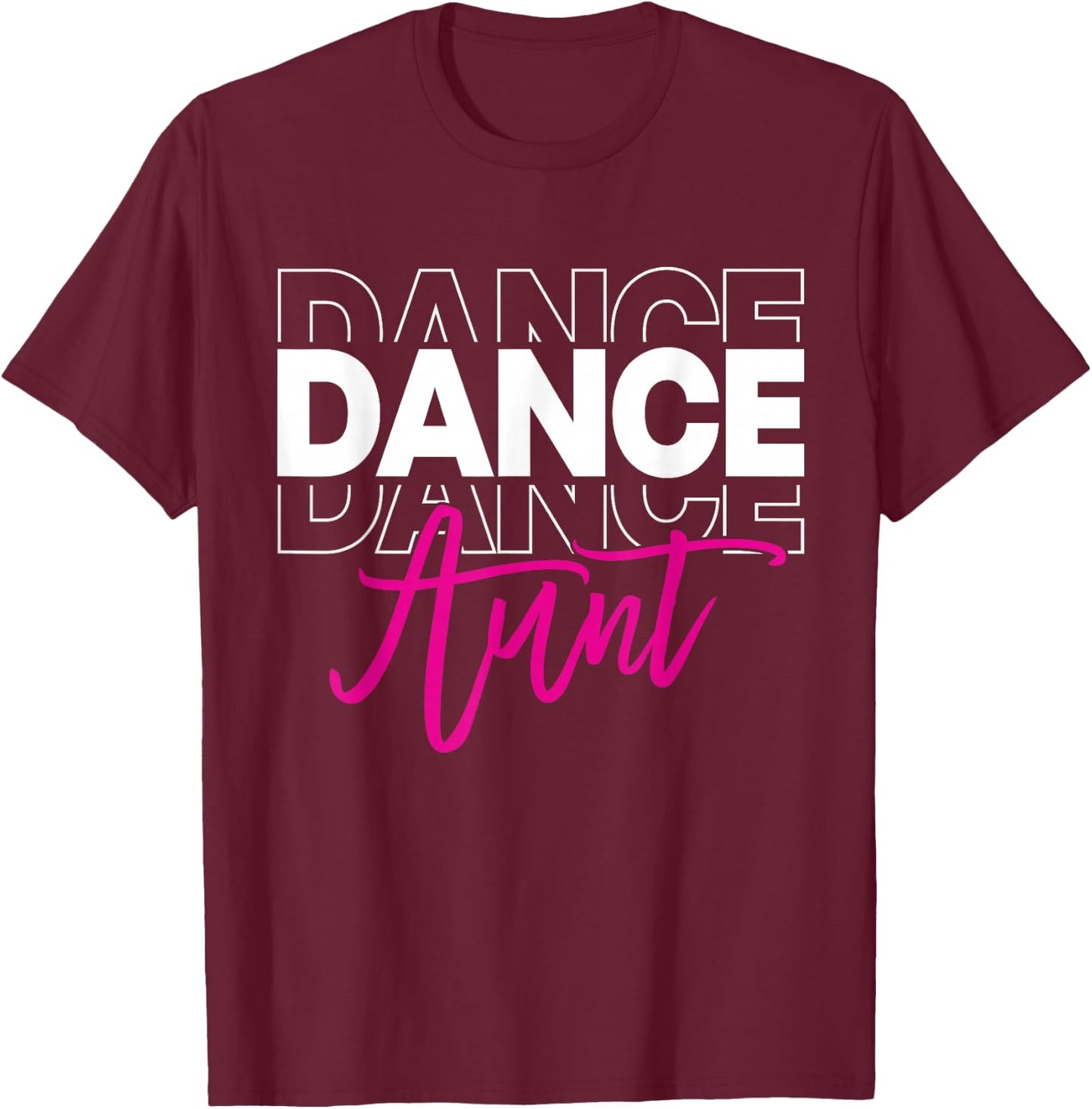 Dance Aunt Dancing Auntie Life Girls Women Dancer Cute T-Shirt - T-Shirt | Maroon