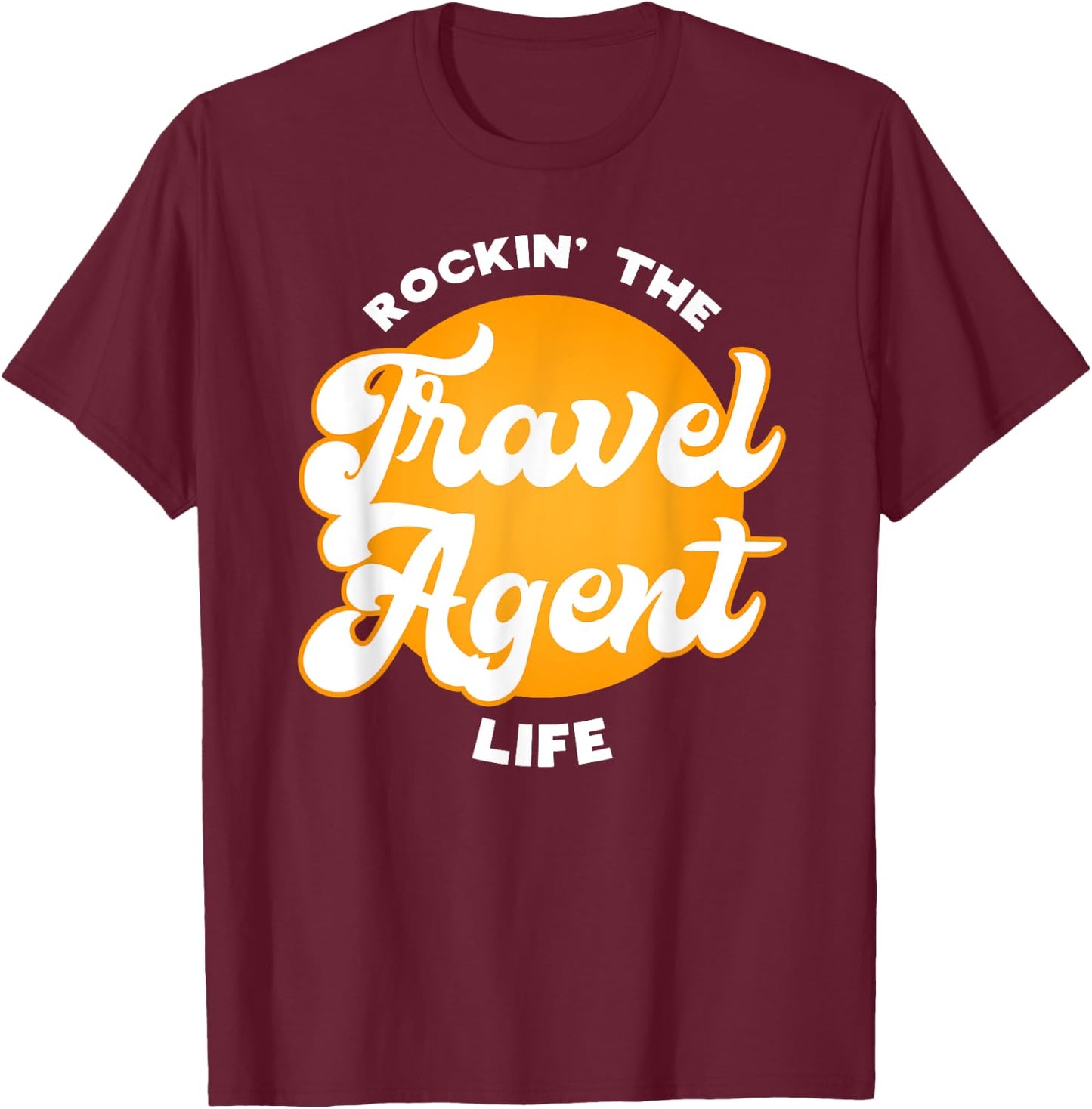 Rockin the Travel Agent Life Gift T-Shirt - T-Shirt | Maroon