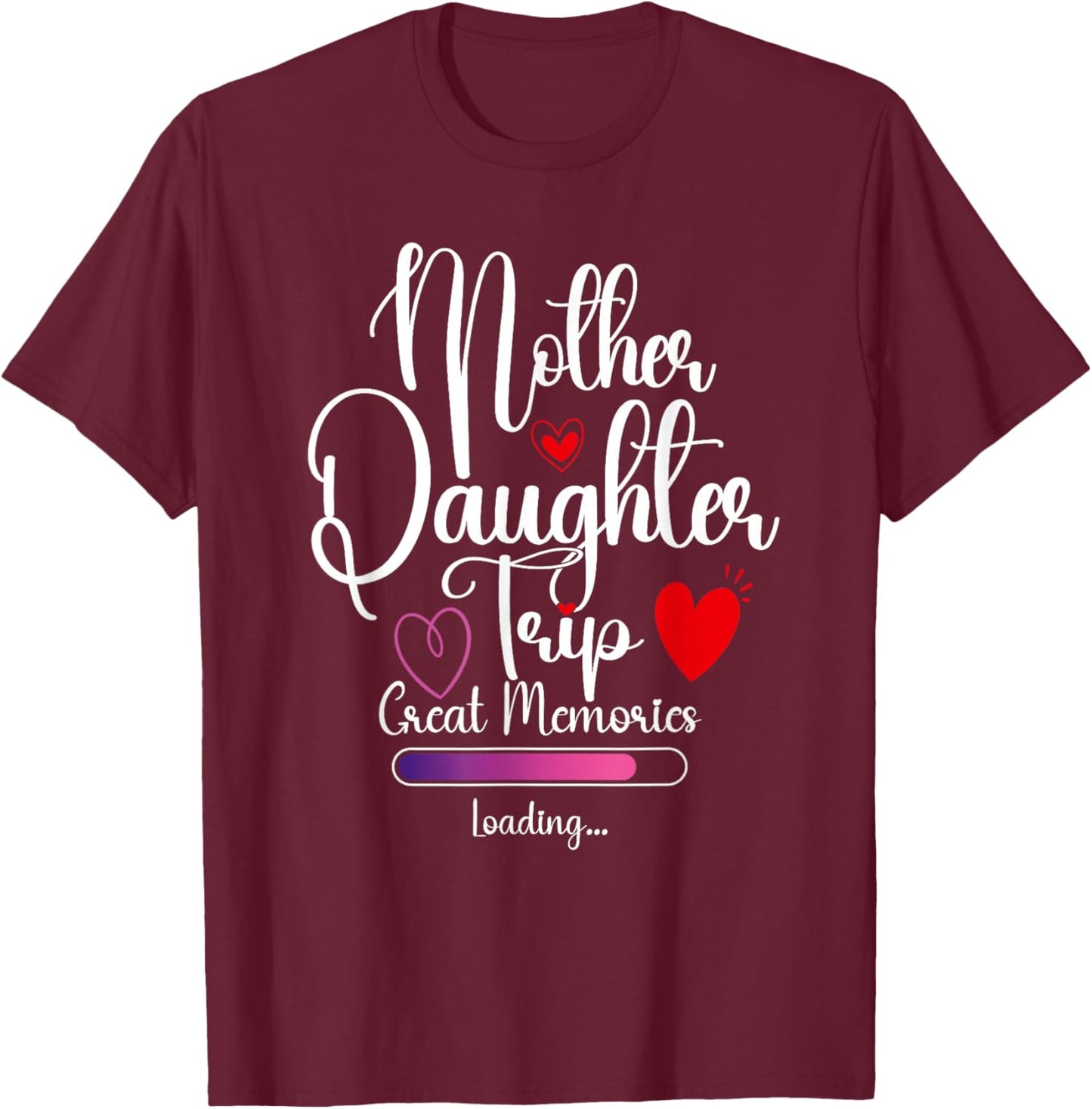 Mother Daughter Trip Great Memories Loading Vacation Travel T-Shirt - T-Shirt | Maroon