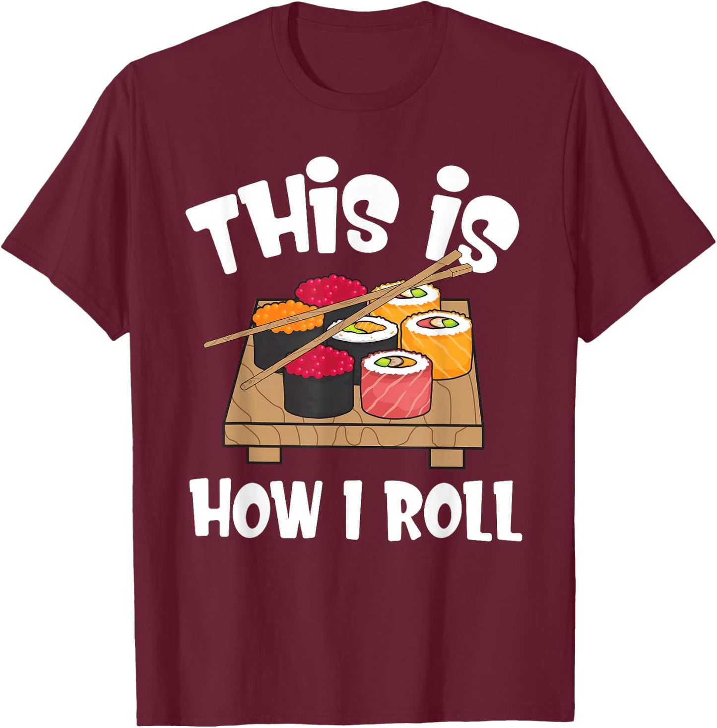 This is How I Roll Funny Japanese Sushi Food Men Women Gifts T-Shirt - T-Shirt | Maroon