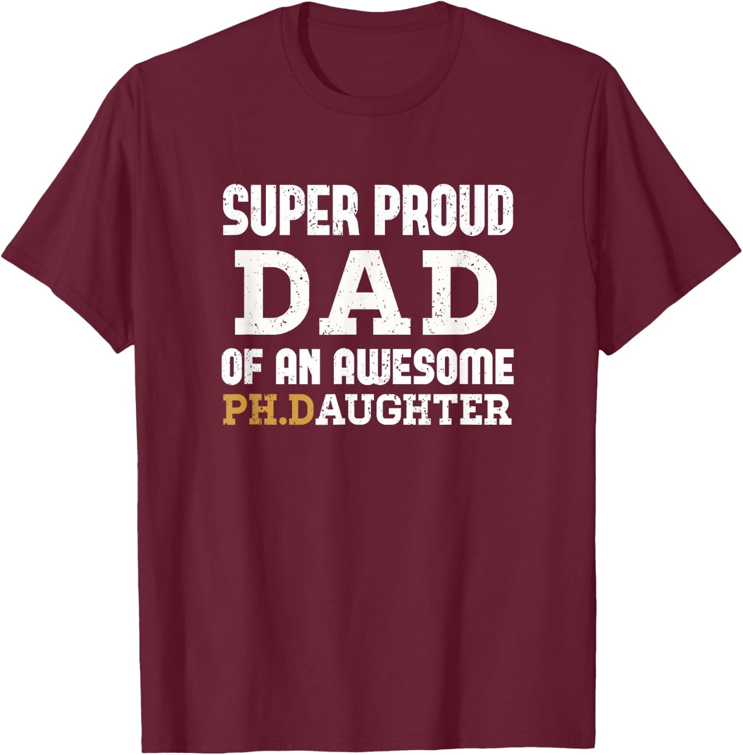 PhD Dad - Doctoral Dad Outfit Doctorate Graduate Dad Gift T-Shirt - T-Shirt | Maroon