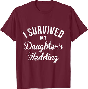 I Survived My Daughters Wedding T-Shirt - T-Shirt | Maroon