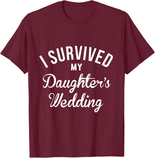 I Survived My Daughters Wedding T-Shirt - T-Shirt | Maroon