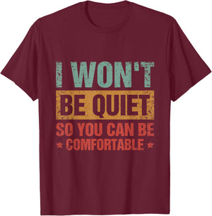 I Won't Be Quiet So You Can Be Comfortable T-Shirt - T-Shirt | Maroon