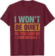 I Won't Be Quiet So You Can Be Comfortable T-Shirt - T-Shirt | Maroon