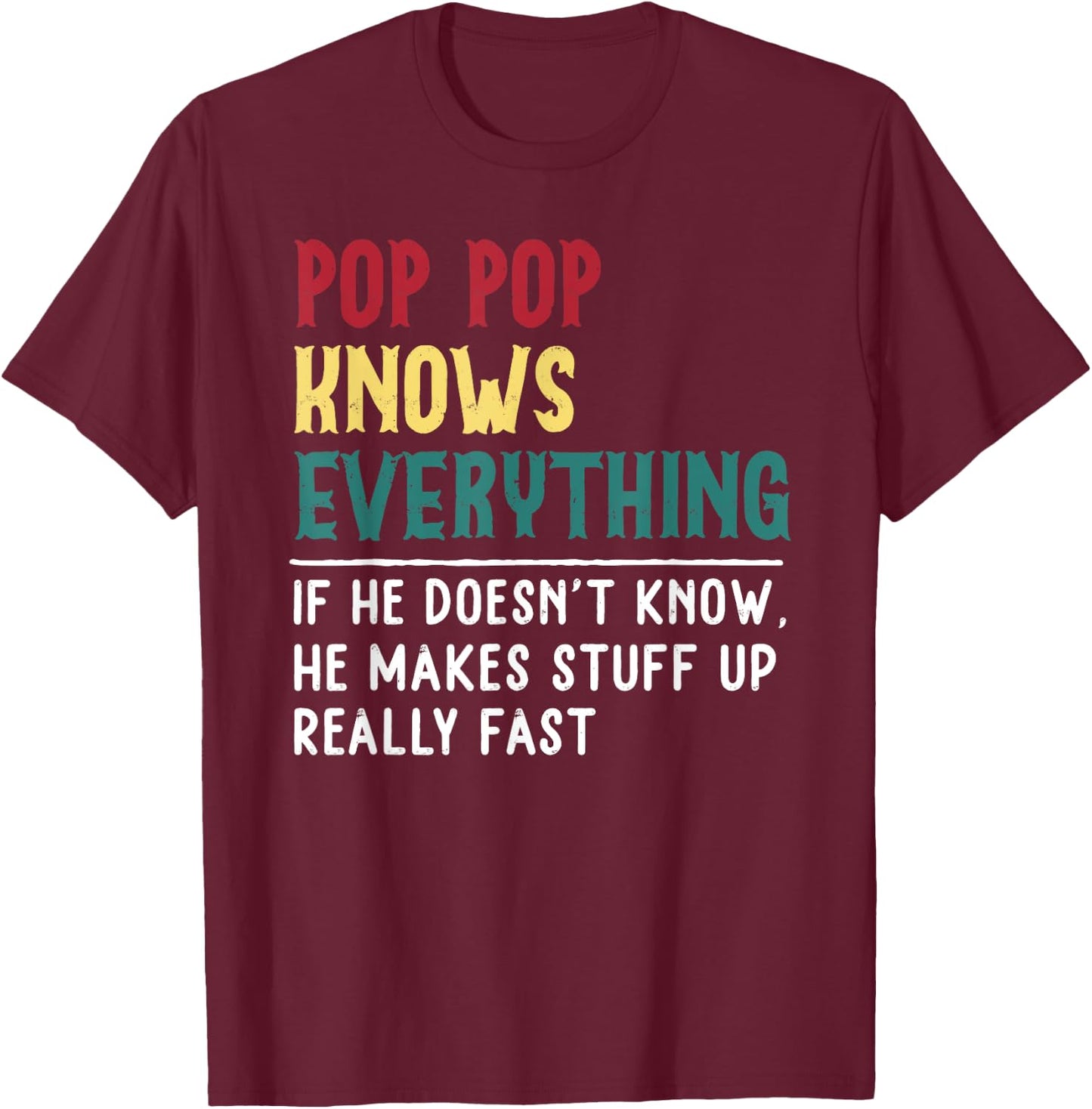 Funny Pop pop know Everything Father's day Gift Grandpa T-Shirt - T-Shirt | Maroon