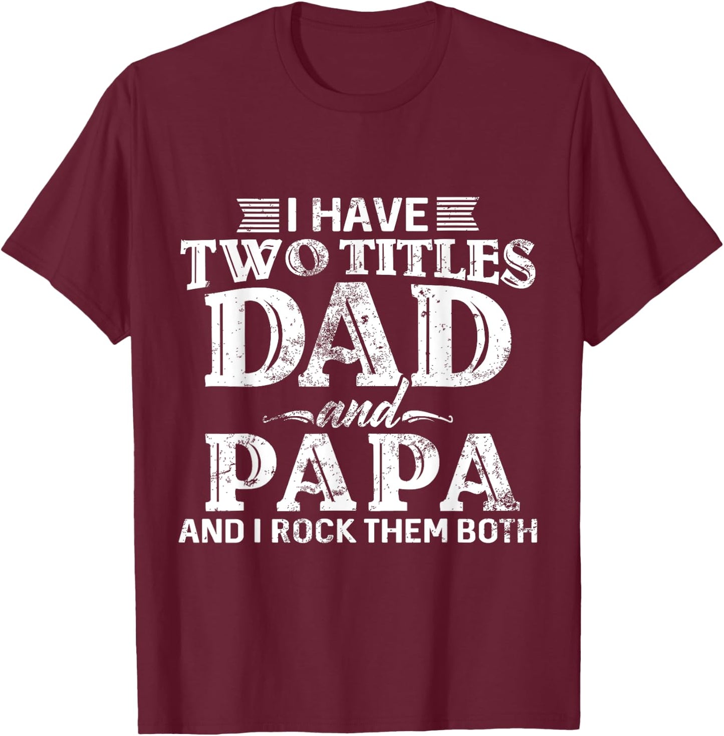 I Have Two Titles Dad And Papa Father's Day promoted Grandpa T-Shirt - T-Shirt | Maroon