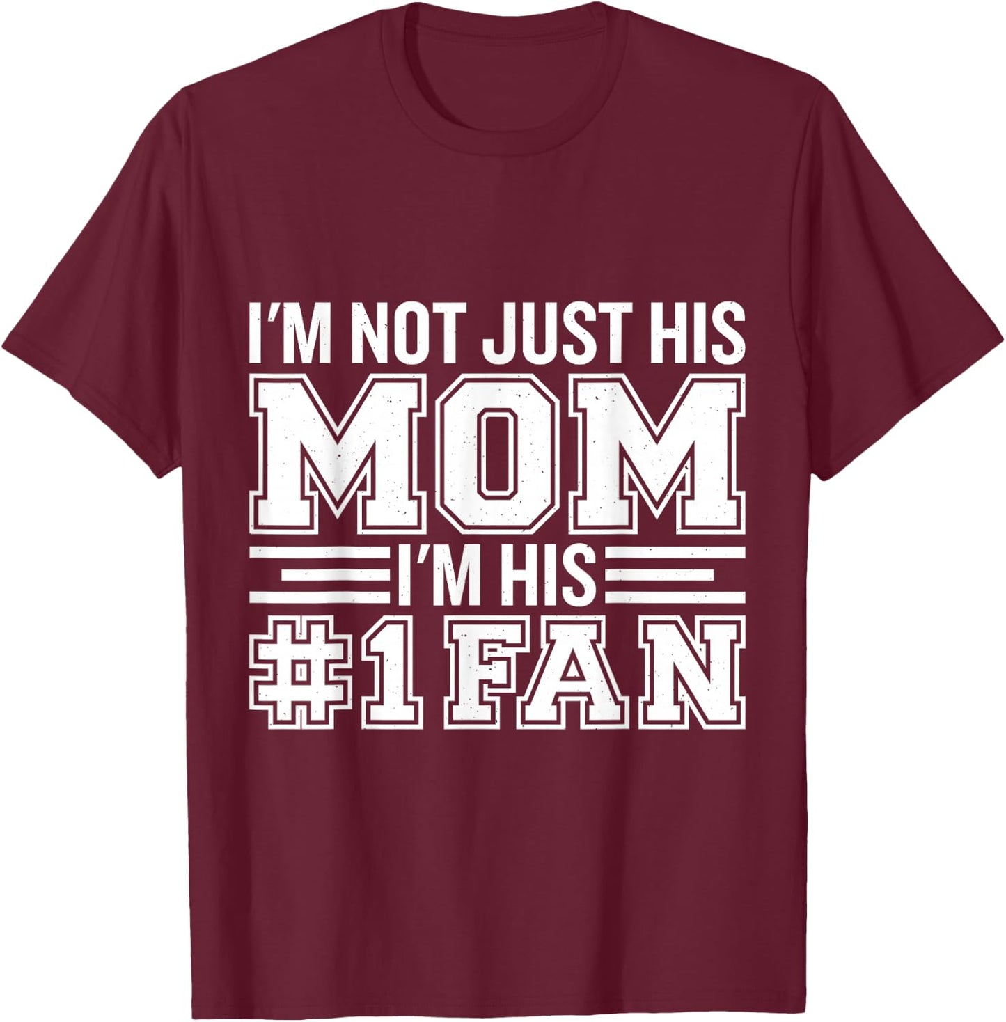 Basketball Mom Gifts & Apparel I'm Not Just His Mom I'm His Number One Fan T-Shirt - T-Shirt | Maroon