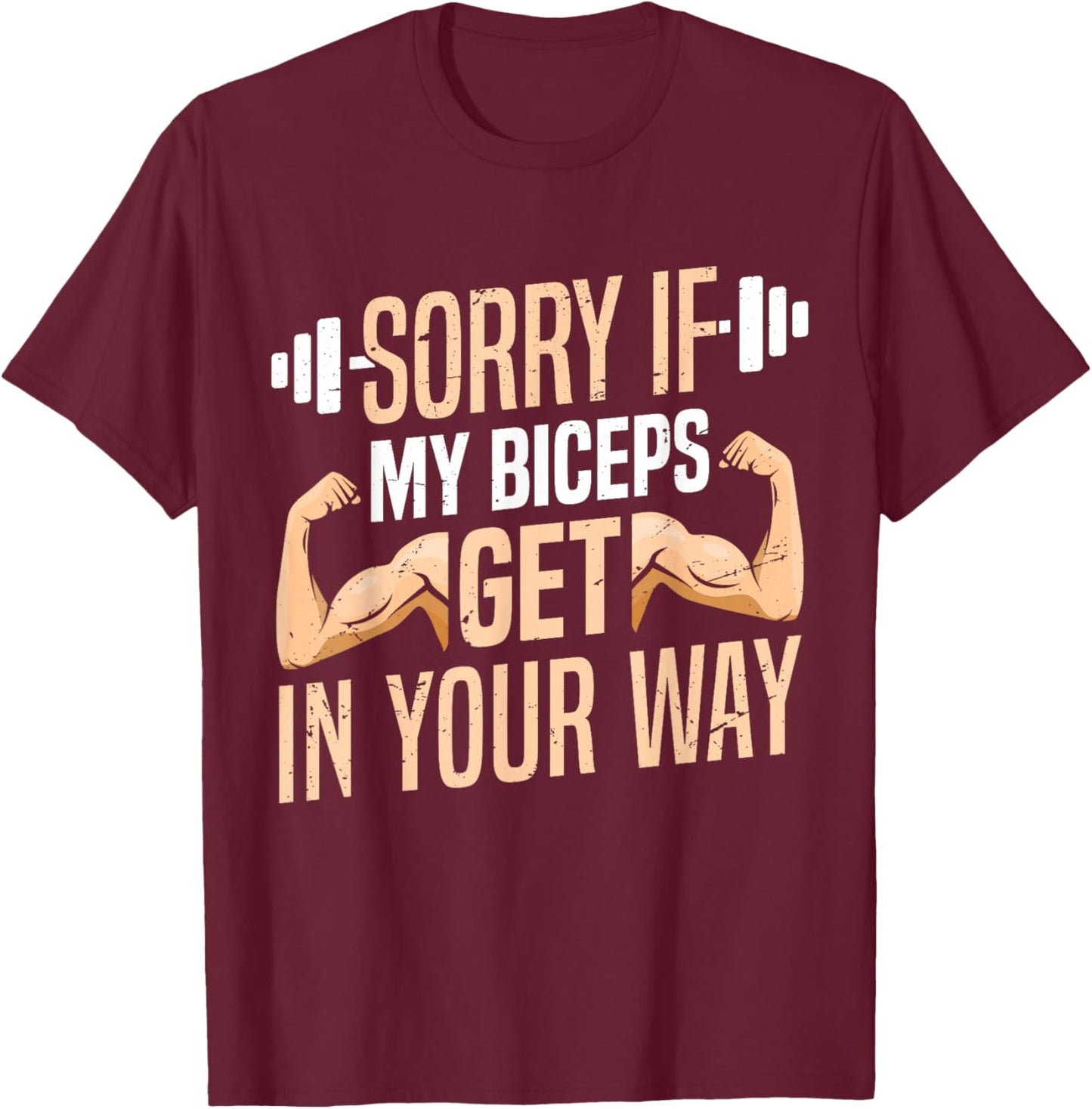 Sorry If My Biceps Get In Your Way Muscle Curl Biceps T-Shirt - T-Shirt | Maroon