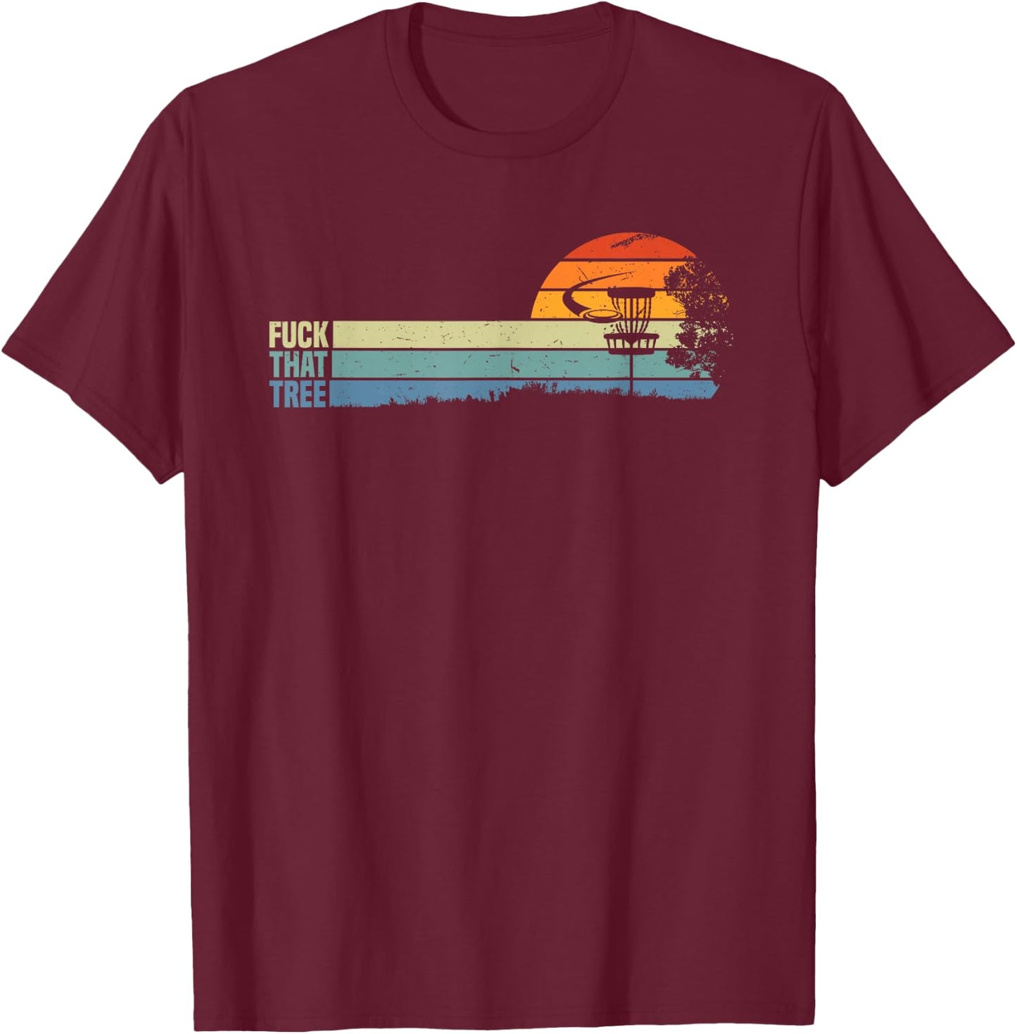 Funny Disc Golf Gift Sport Fuck That Tree For Hobby Players T-Shirt - T-Shirt | Maroon