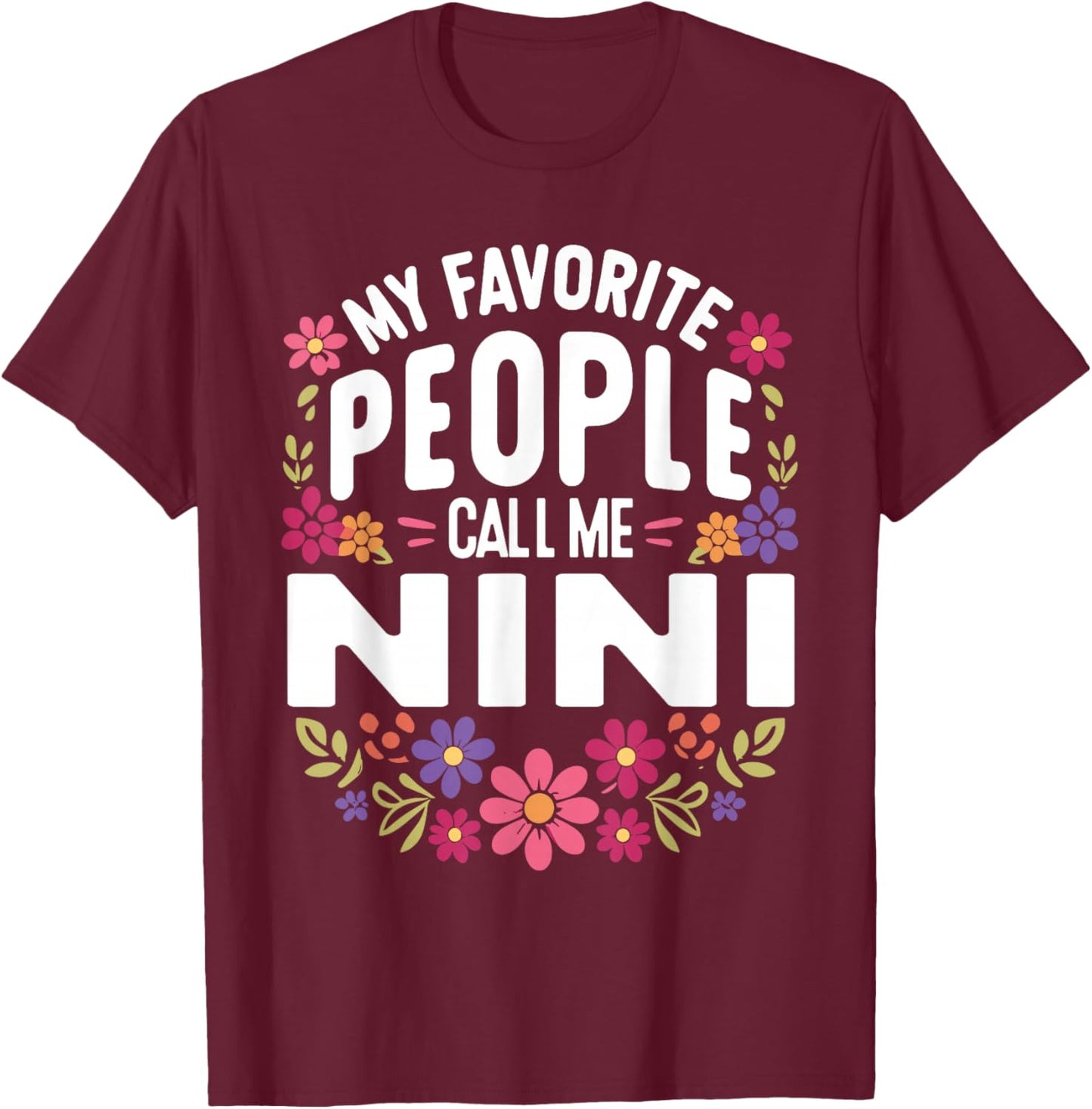 My Favorite People Call Me Nini Floral Birthday Nini T-Shirt - T-Shirt | Maroon