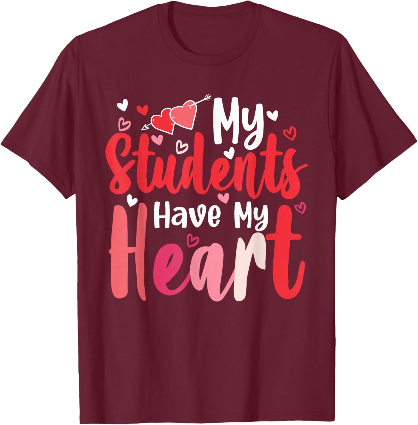 My Students Have My Heart Cute Valentines Day Teachers Gifts T-Shirt - T-Shirt | Maroon