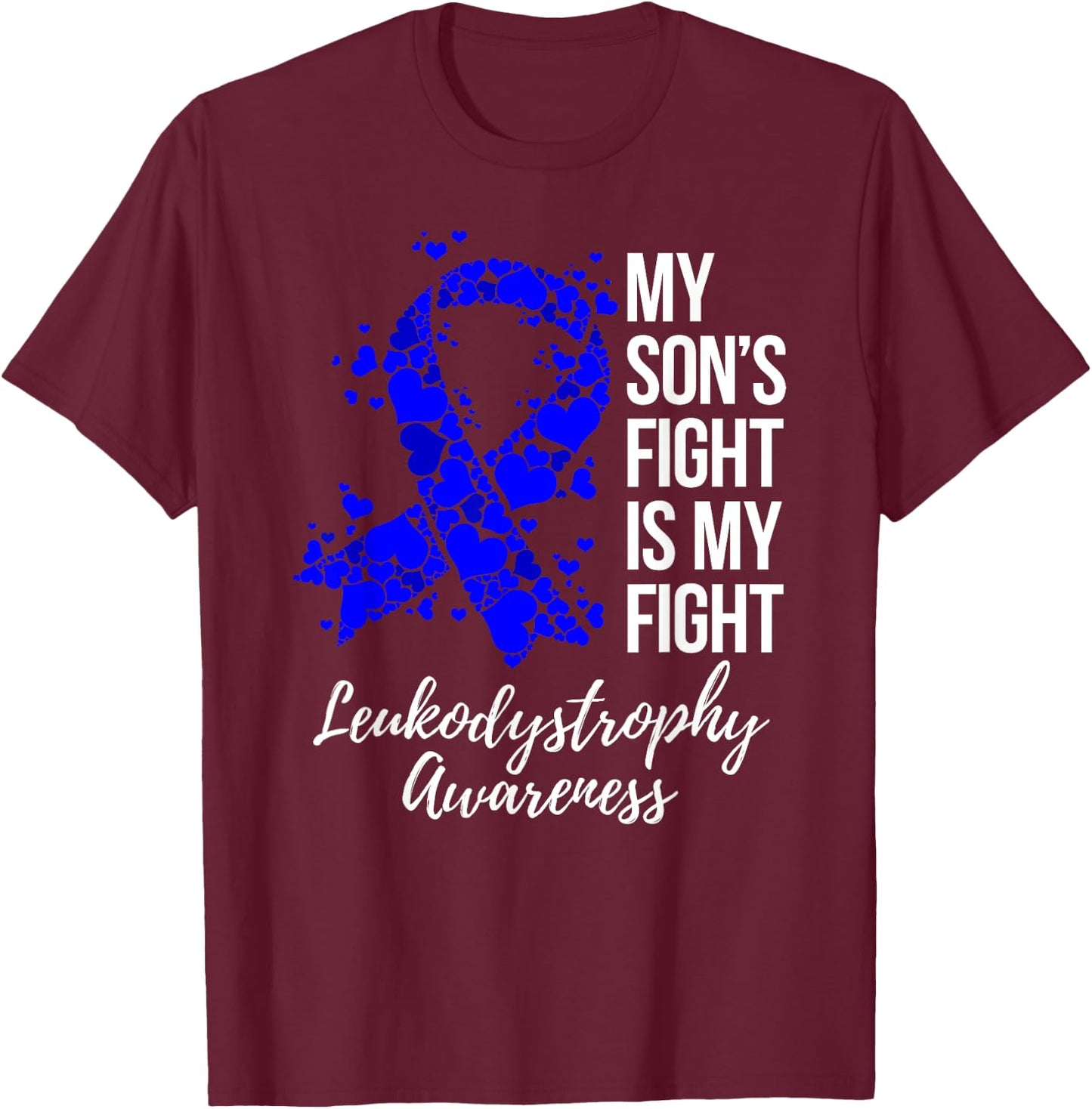My Son’s Fight Is My Fight Leukodystrophy Awareness T-Shirt - T-Shirt | Maroon