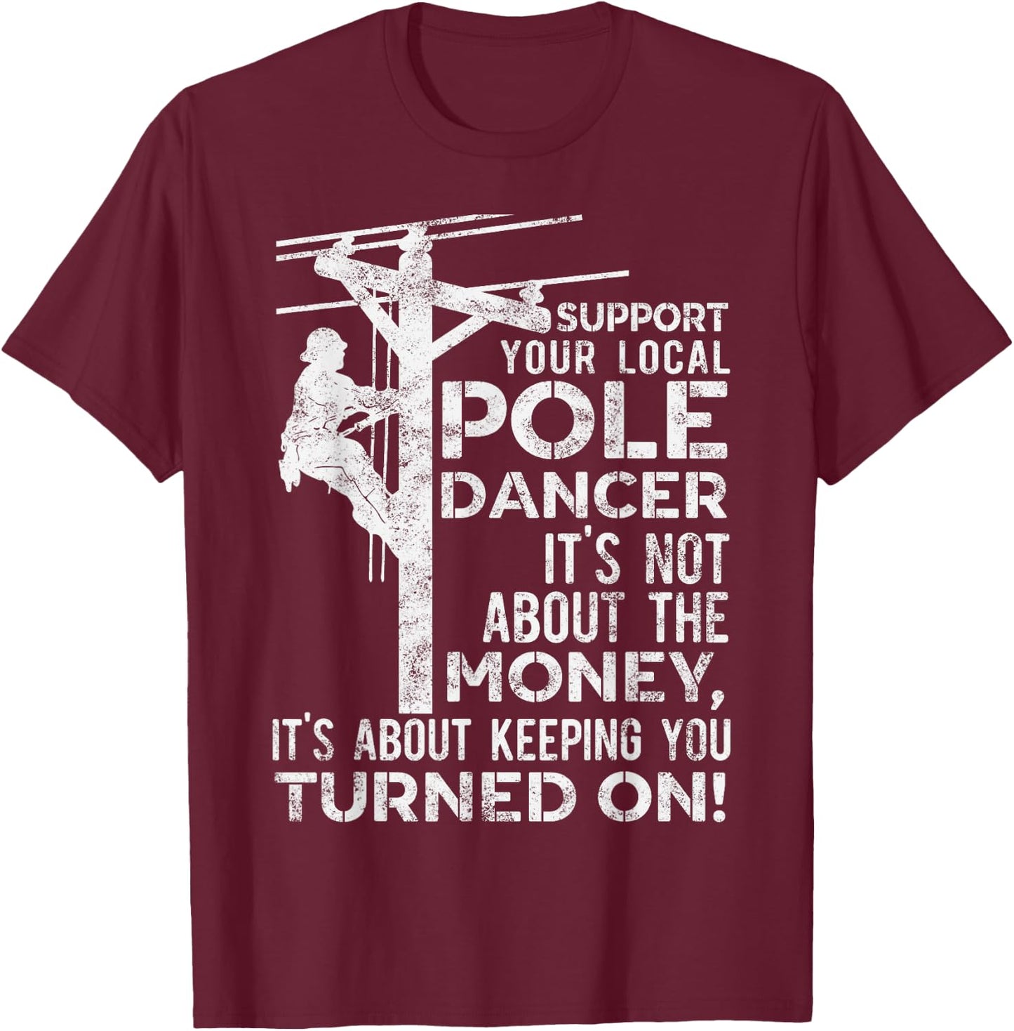 Support Your Pole Dancer Utility Electric Lineman T-Shirt - T-Shirt | Maroon