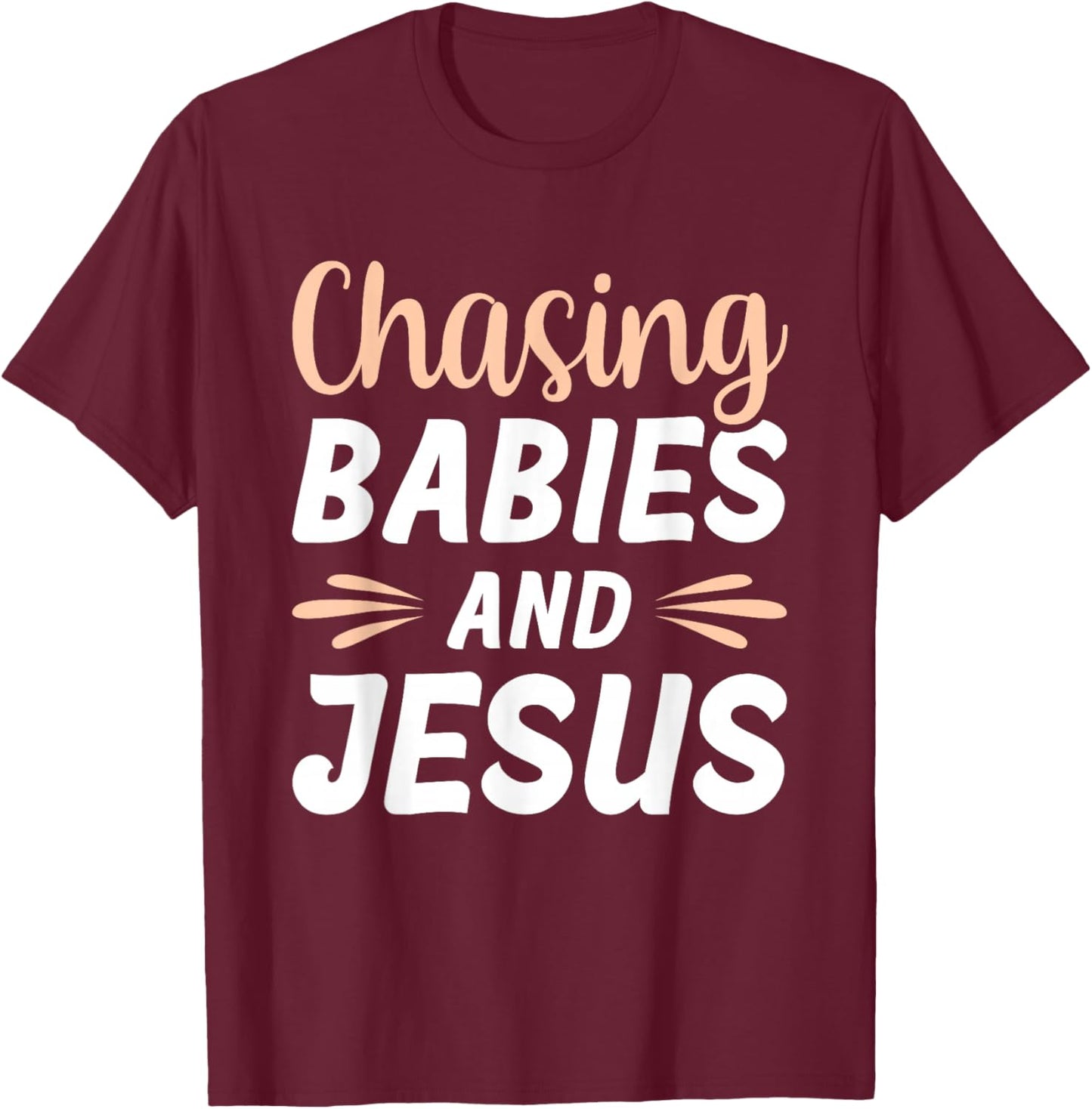 Chasing Babies And Jesus T-Shirt - T-Shirt | Maroon