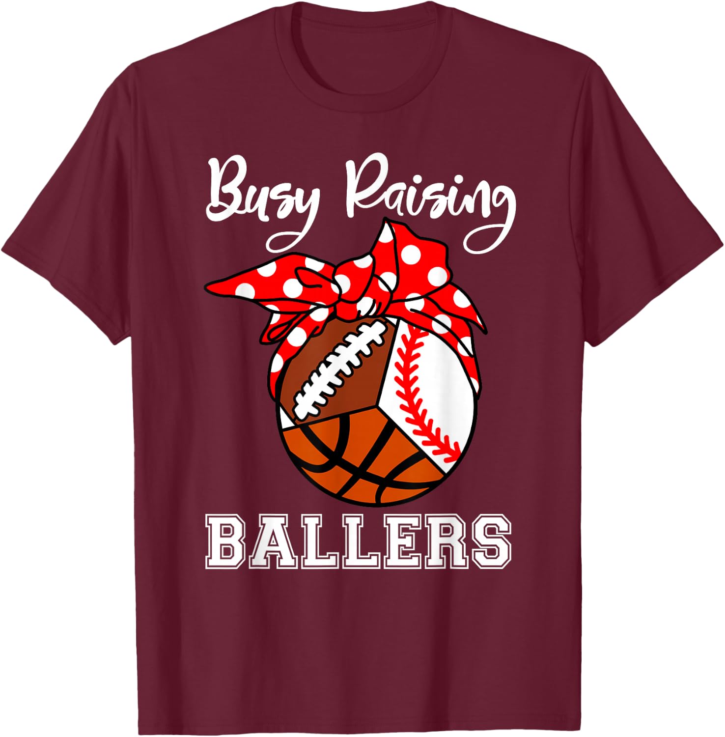 Busy Raising Ballers Funny Baseball Football Basketball Mom T-Shirt - T-Shirt | Maroon