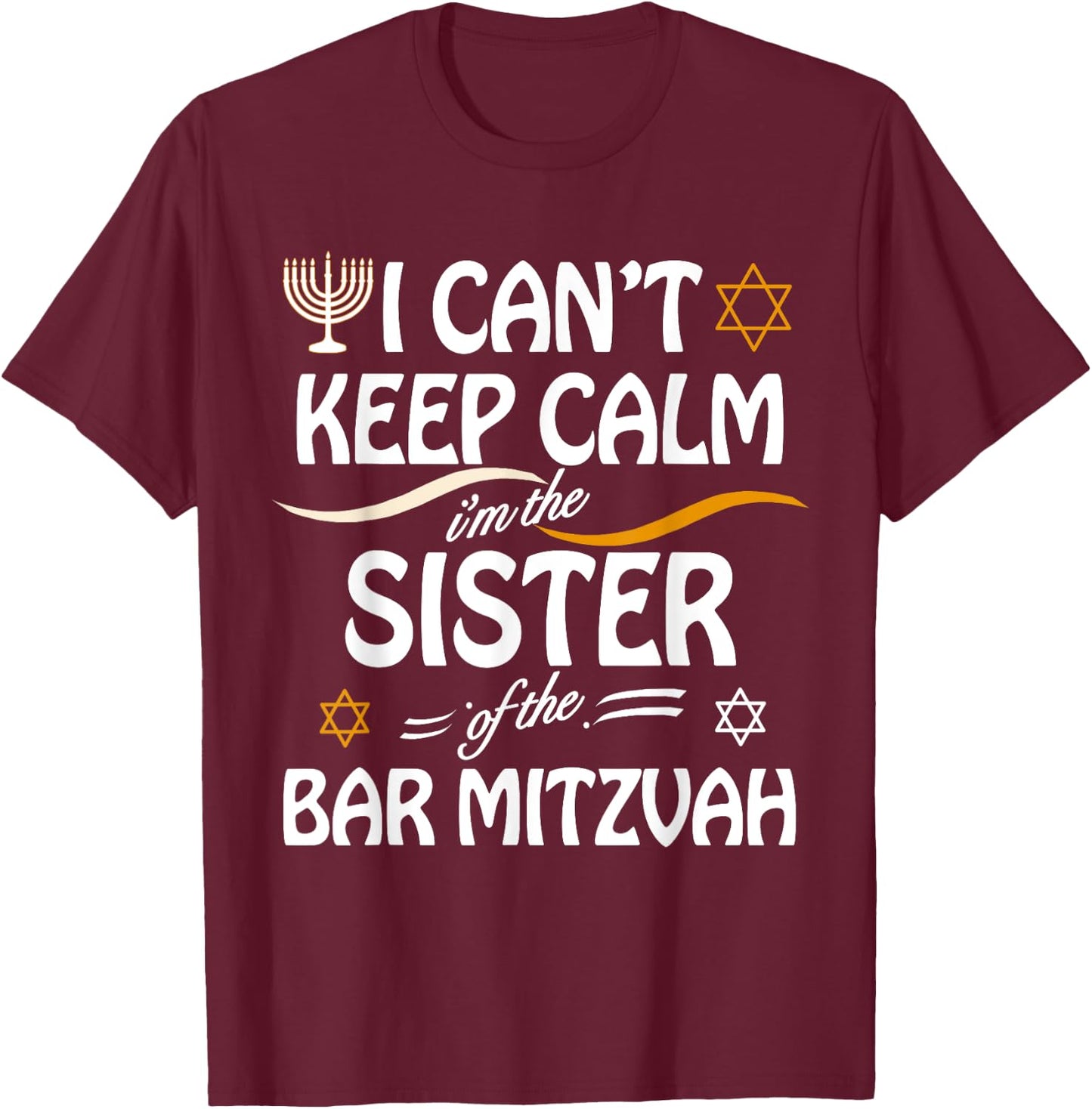 I Can't Keep Calm I'm The Sister of the Bar Mitzvah T-Shirt - T-Shirt | Maroon