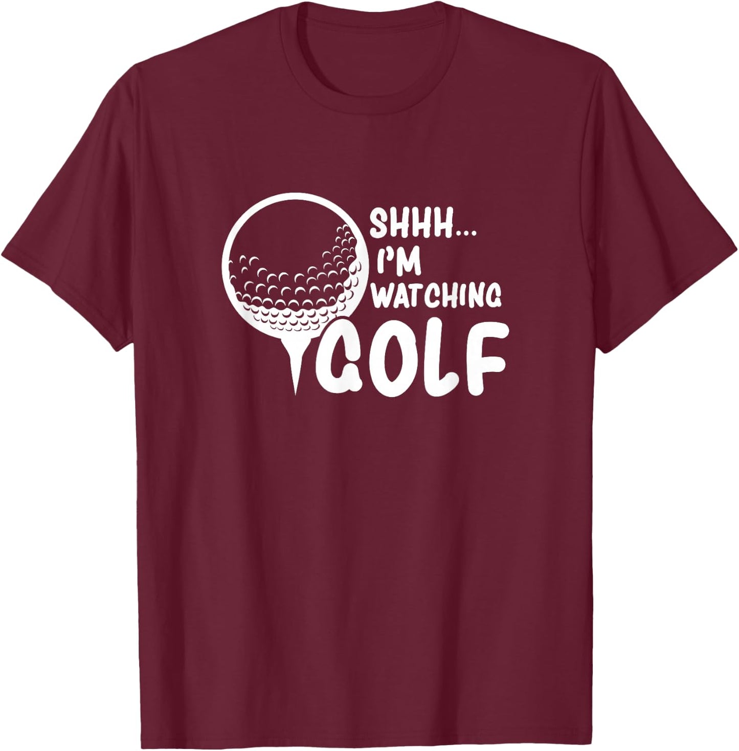 Shhh, I'm Watching Golf Great Gift a Golfer Funny Golf T-Shirt - T-Shirt | Maroon
