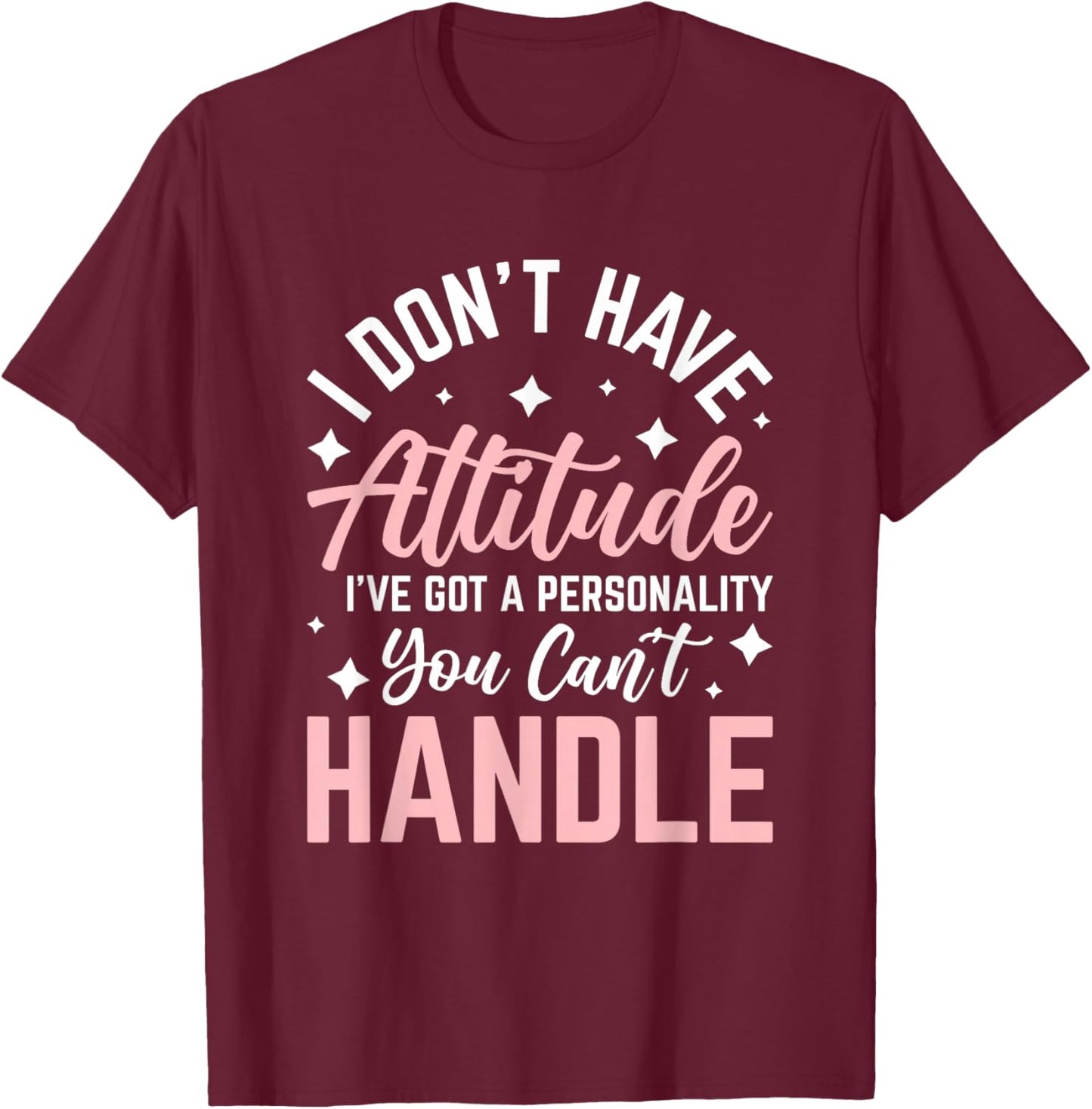 I Don't Have Attitude I've Got a Personality T-Shirt - T-Shirt | Maroon