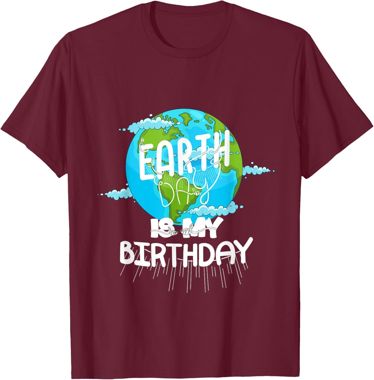Earth Day Is My Birthday Earth Day 2021 T-Shirt - T-Shirt | Maroon