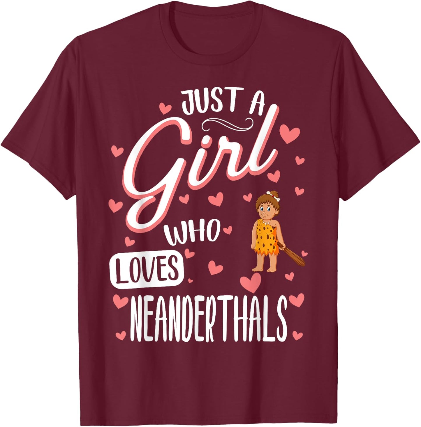 Just A Girl Who Loves Neanderthals T-Shirt - T-Shirt | Maroon