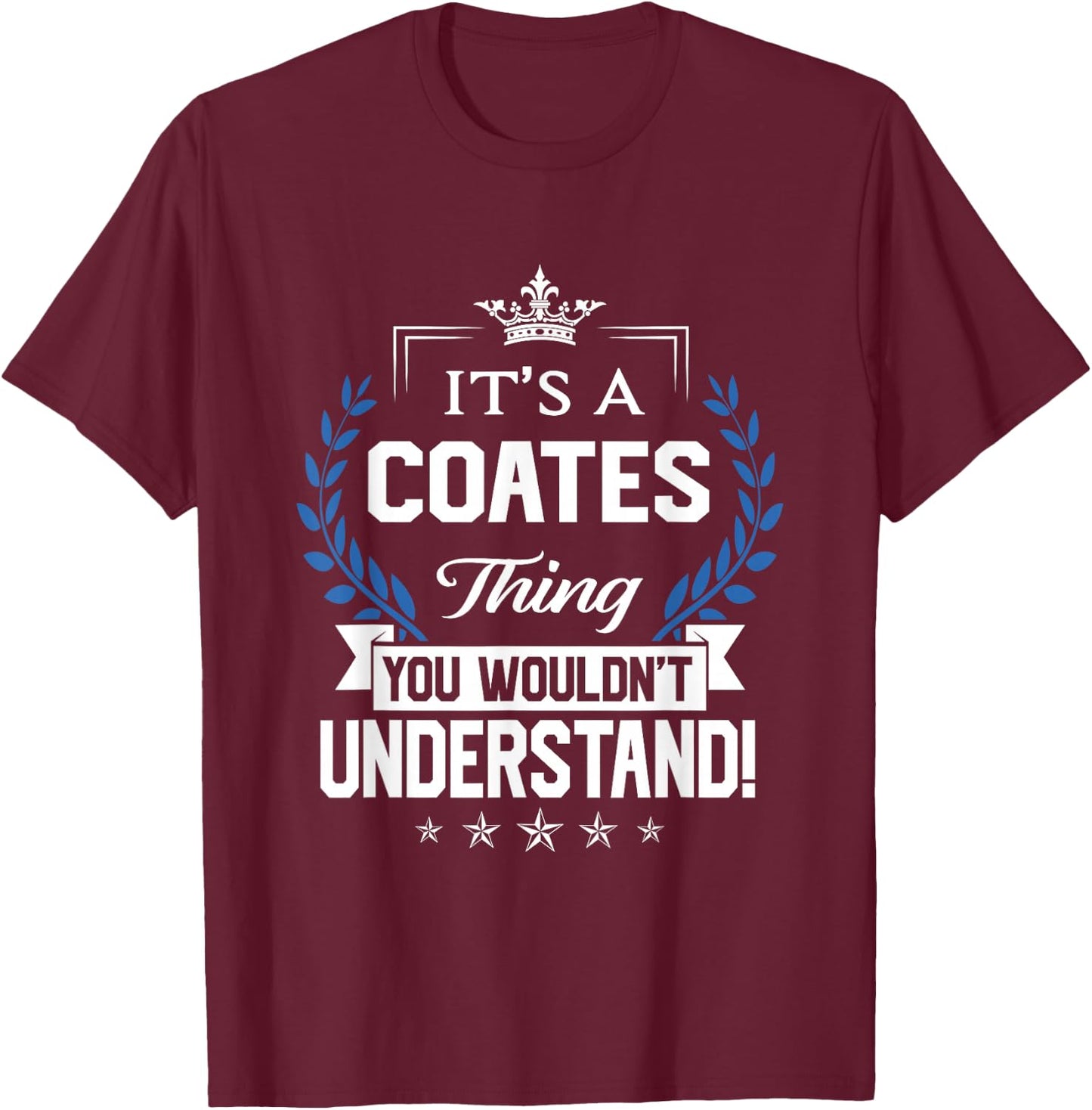 Coates Name - Coates Thing Name You Wouldn't Understand T-Shirt - T-Shirt | Maroon