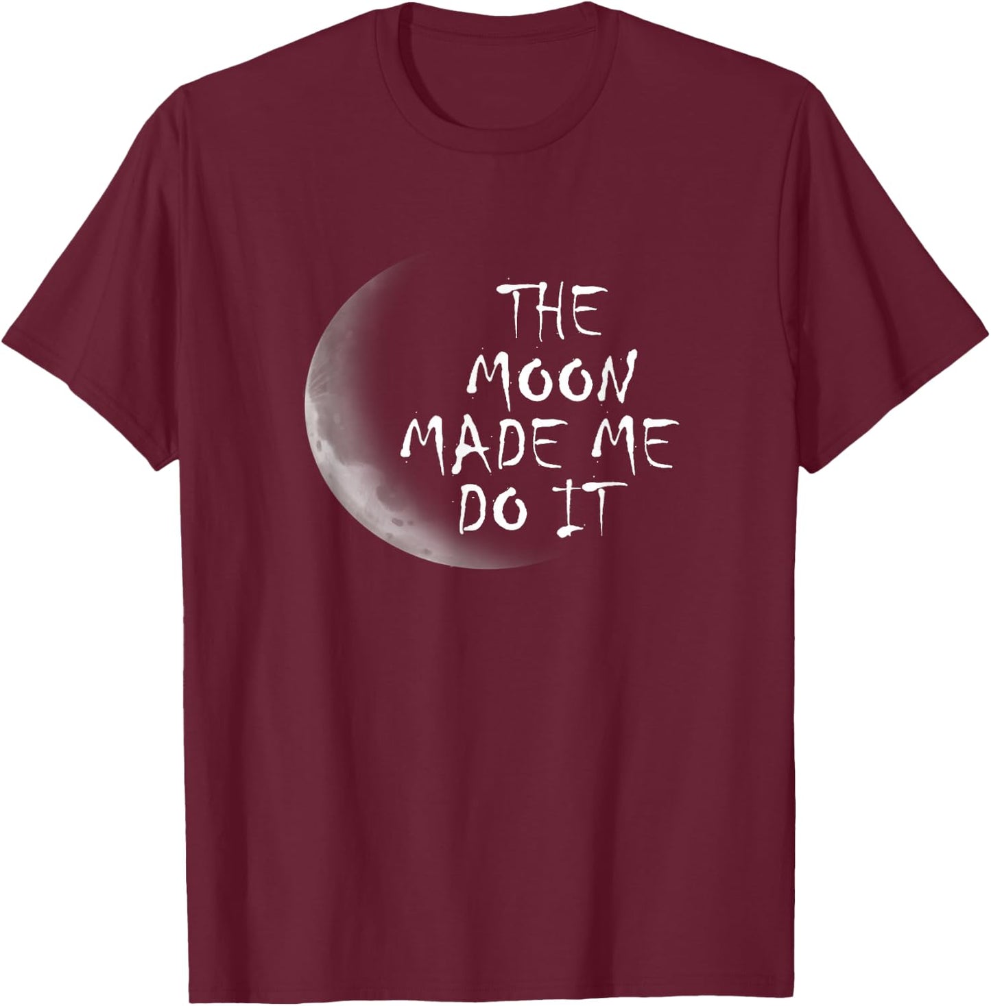 The Moon Made Me Do It T-Shirt - T-Shirt | Maroon