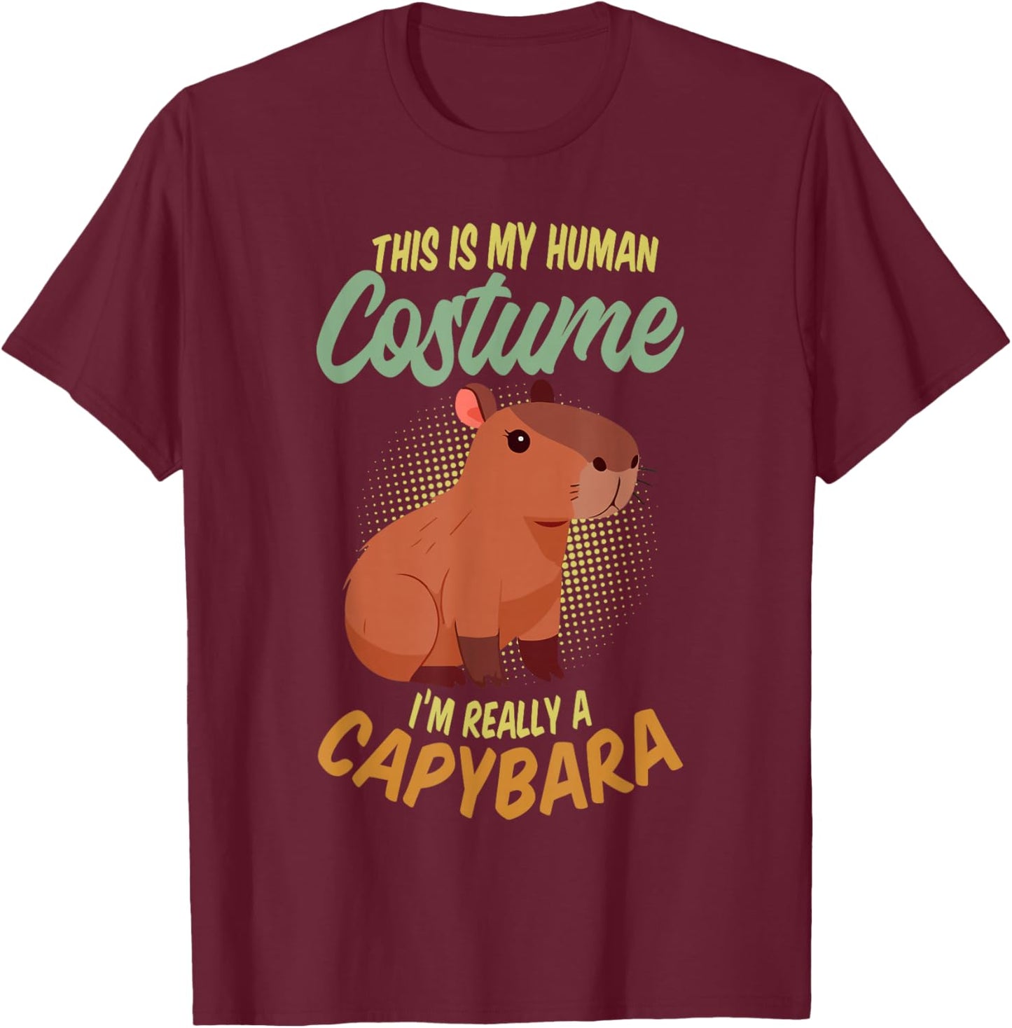 This Is My Human Costume I'm Really A Capybara T-Shirt - T-Shirt | Maroon