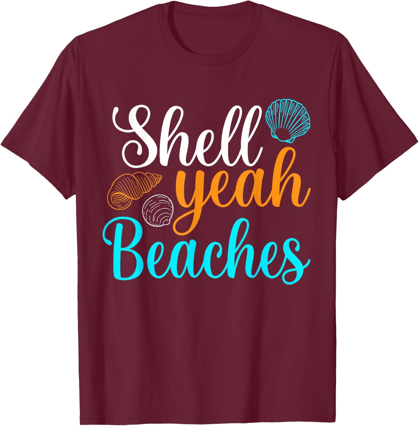 Shell Yeah Beaches Summer Vacation Tropical Cruise Men Women Girls Kids T-Shirt - T-Shirt | Maroon