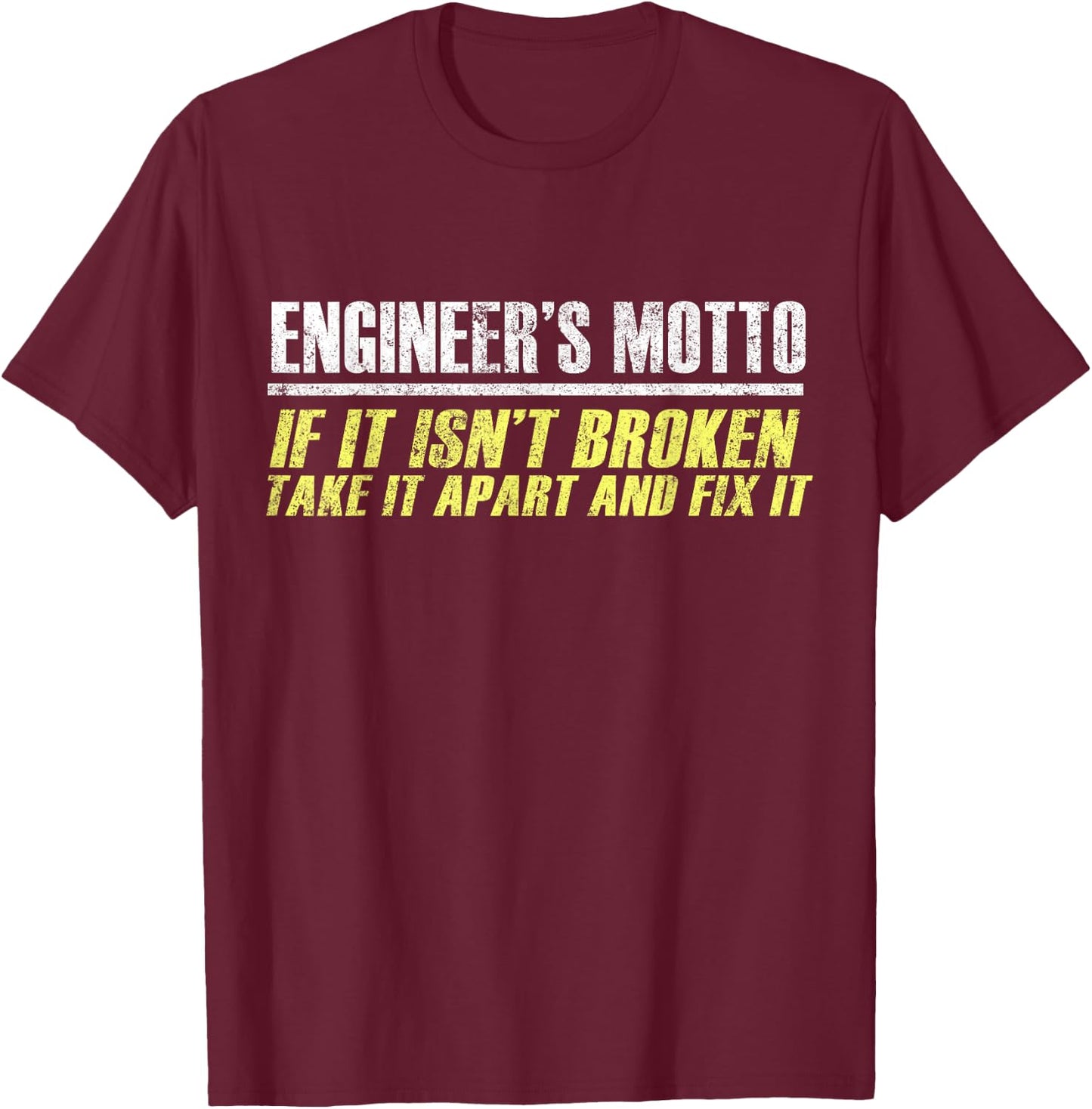 Engineers Moto If It Isn't Broken, Take It Apart and Fix It T-Shirt - T-Shirt | Maroon