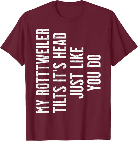 Rottweiler - My Rottweiler tilts it's head T-Shirt - T-Shirt | Maroon