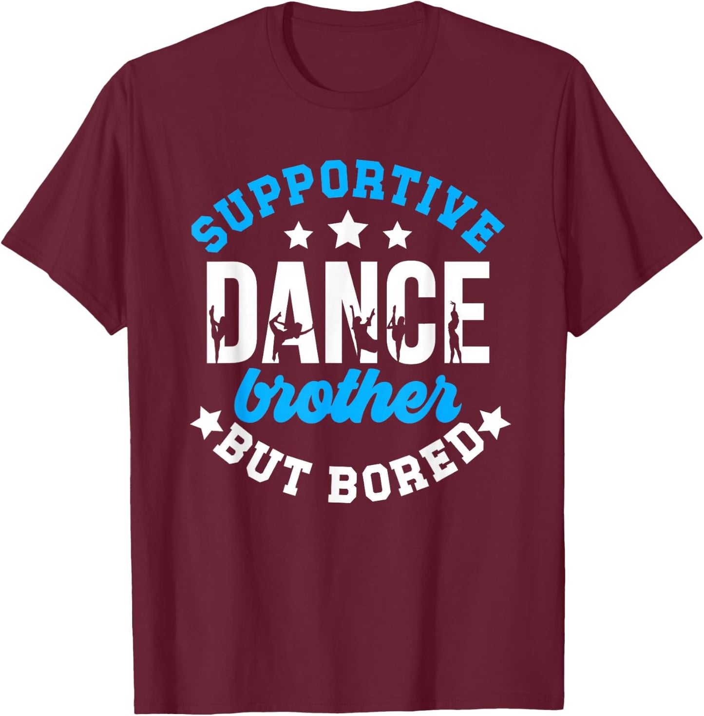 Supportive But Bored Dance Brother Of A Dancer Bro T-Shirt - T-Shirt | Maroon