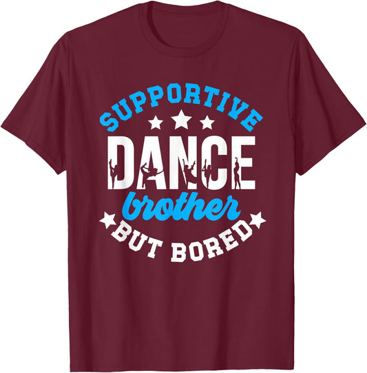 Supportive But Bored Dance Brother Of A Dancer Bro T-Shirt - T-Shirt | Maroon