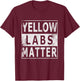 Yellow Labs Matter Labrador Retriever Lab dog gift Men Women T-Shirt - T-Shirt | Maroon