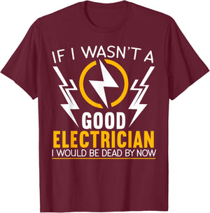 If I Wasn't A Good Electrician Electrical Engineer Gift T-Shirt - T-Shirt | Maroon
