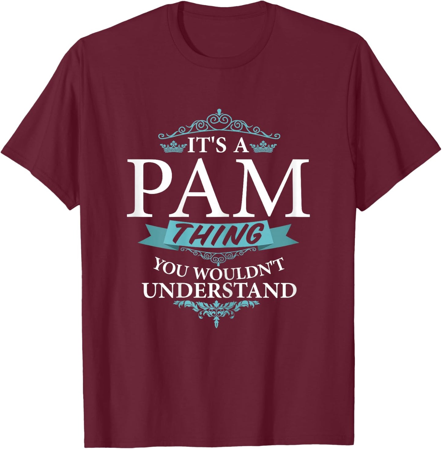 It's a PAM thing you wouldn't Understand T-Shirt - T-Shirt | Maroon