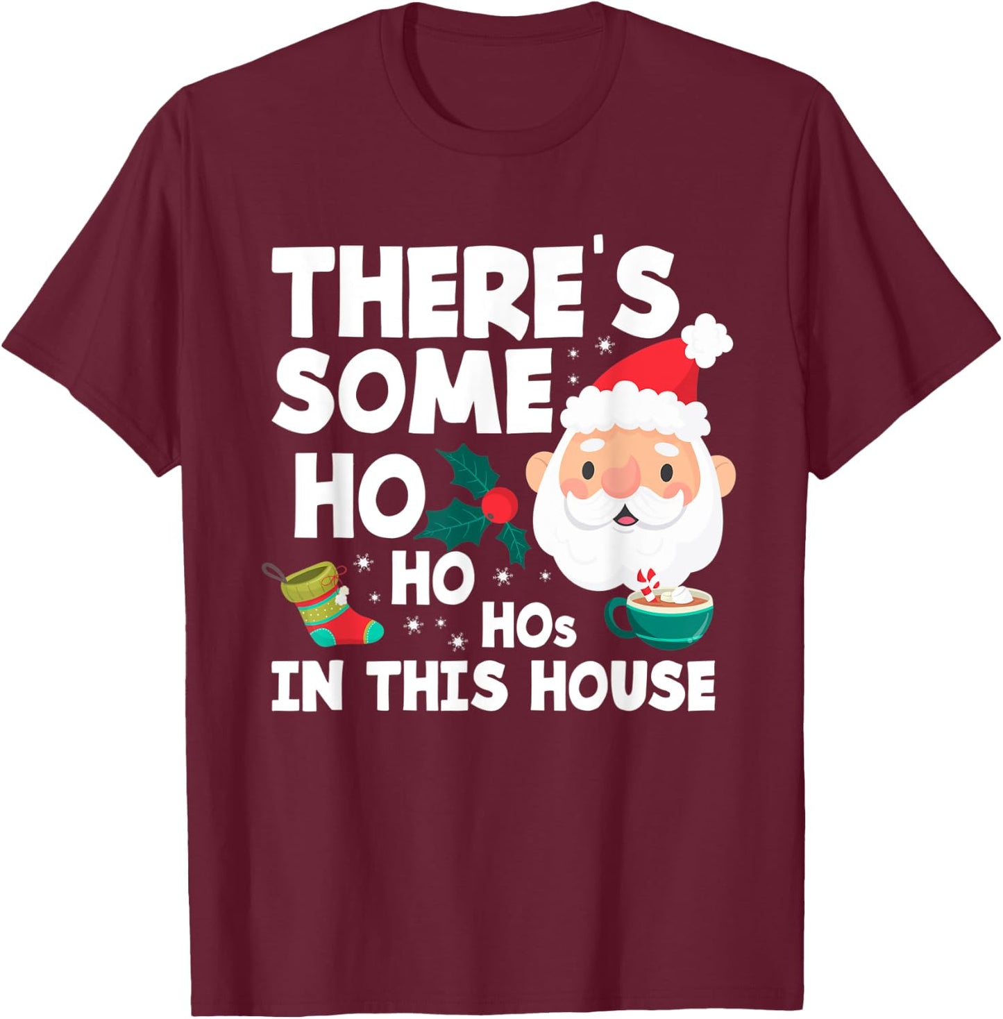 There´s Some Ho Ho Hos In This House Funny Christmas T-Shirt - T-Shirt | Maroon