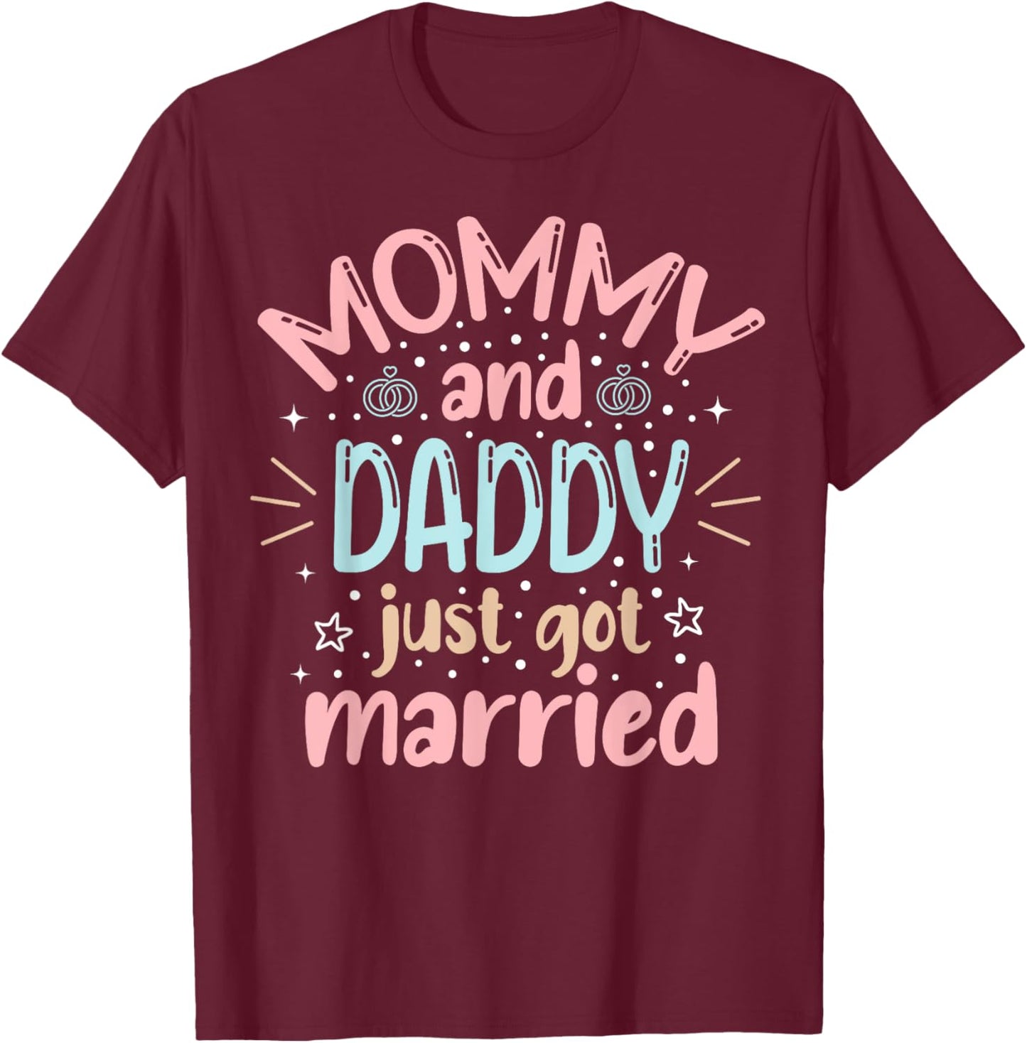 Mommy And Daddy Just Got Married Family Wedding Celebration T-Shirt - T-Shirt | Maroon
