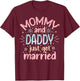 Mommy And Daddy Just Got Married Family Wedding Celebration T-Shirt - T-Shirt | Maroon