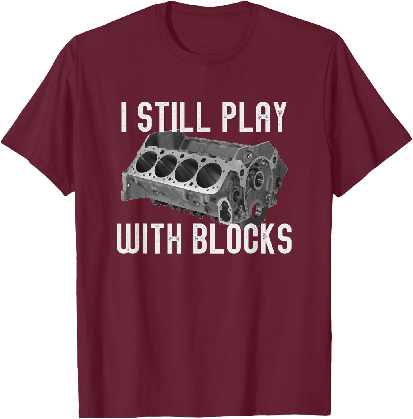 I Still Play With Blocks Racing Maintenance Man T-Shirt - T-Shirt | Maroon
