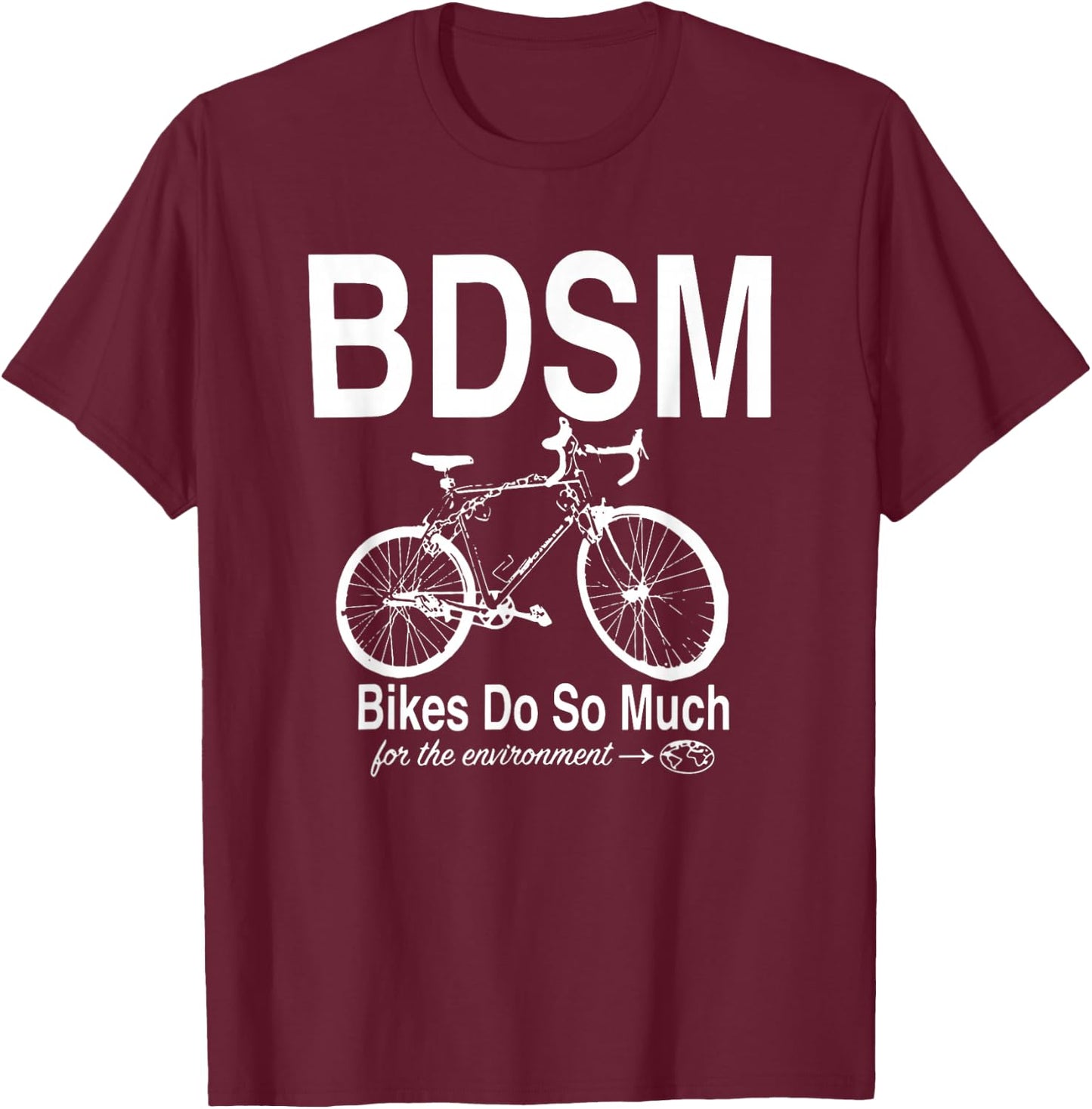 BDSM Bikes Do So Much For The Environment T-Shirt - T-Shirt | Maroon
