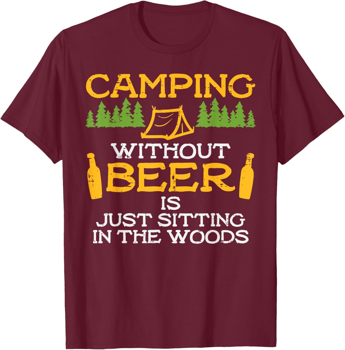 Camping Without Beer Sitting Woods Funny Drinking Camper T-Shirt - T-Shirt | Maroon