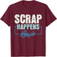 Scrap Happens - Scrapyard Junkyard Scrapper T-Shirt - T-Shirt | Maroon