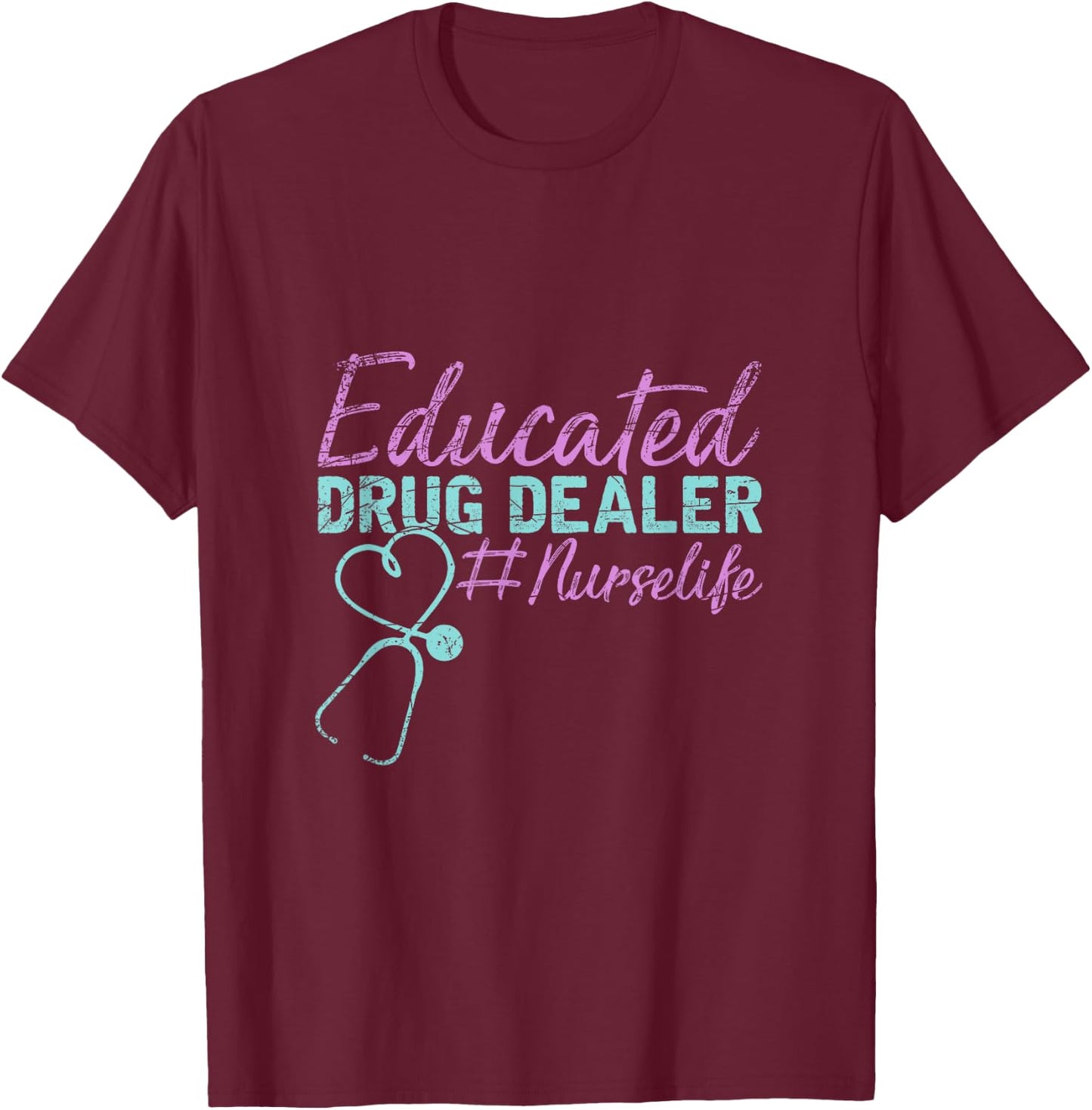 Educated Drug Dealer Nurse T-Shirt - T-Shirt | Maroon